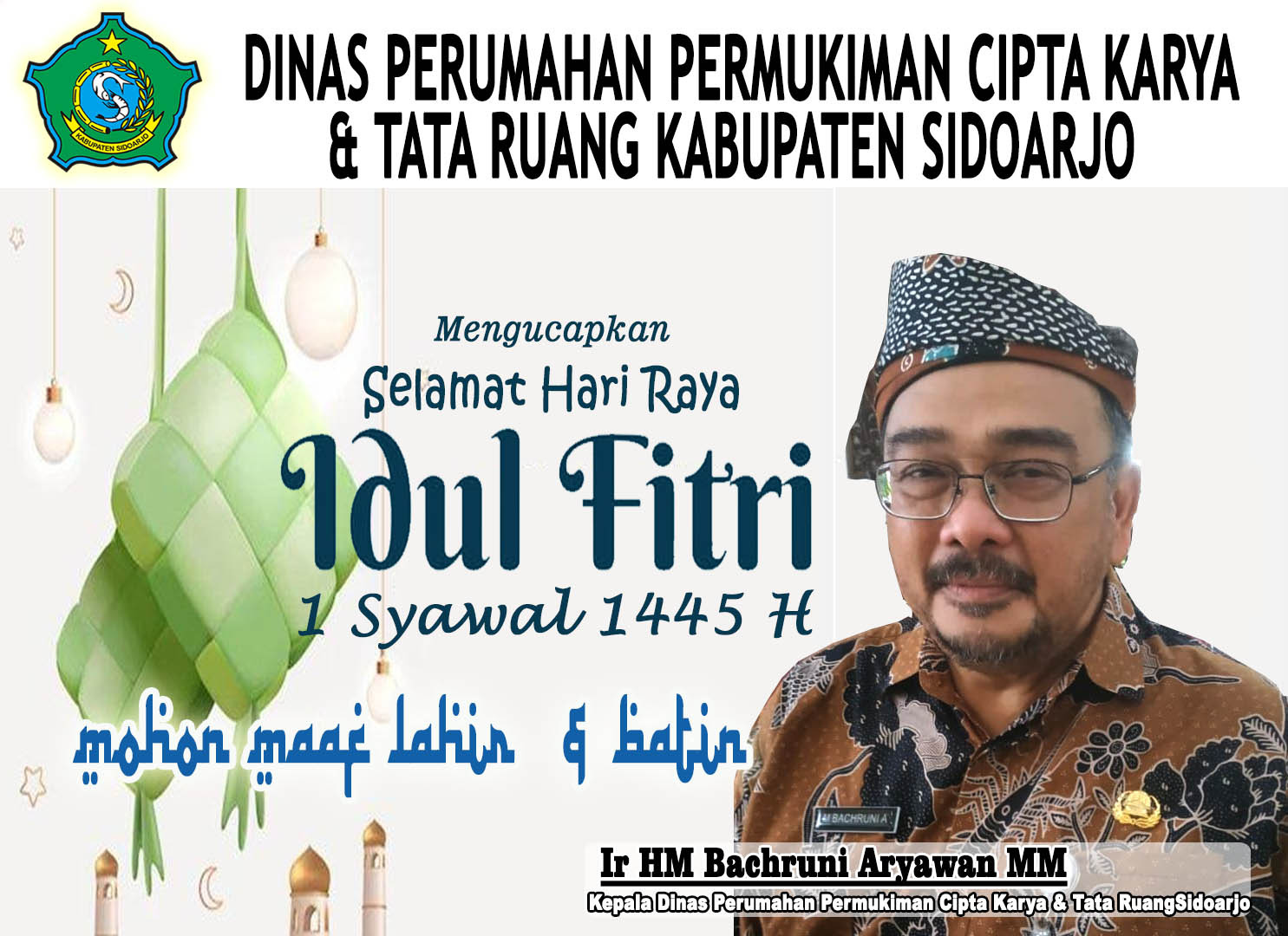 Pimpinan dan Staf Dinas Perumahan Permukiman Cipta Karya dan Tata Ruang Kabupaten Sidoarjo Mengucapkan Selamat Hari Raya Idul Fitri 1445 Hijriyah Mohon Maaf Lahir dan Batin 